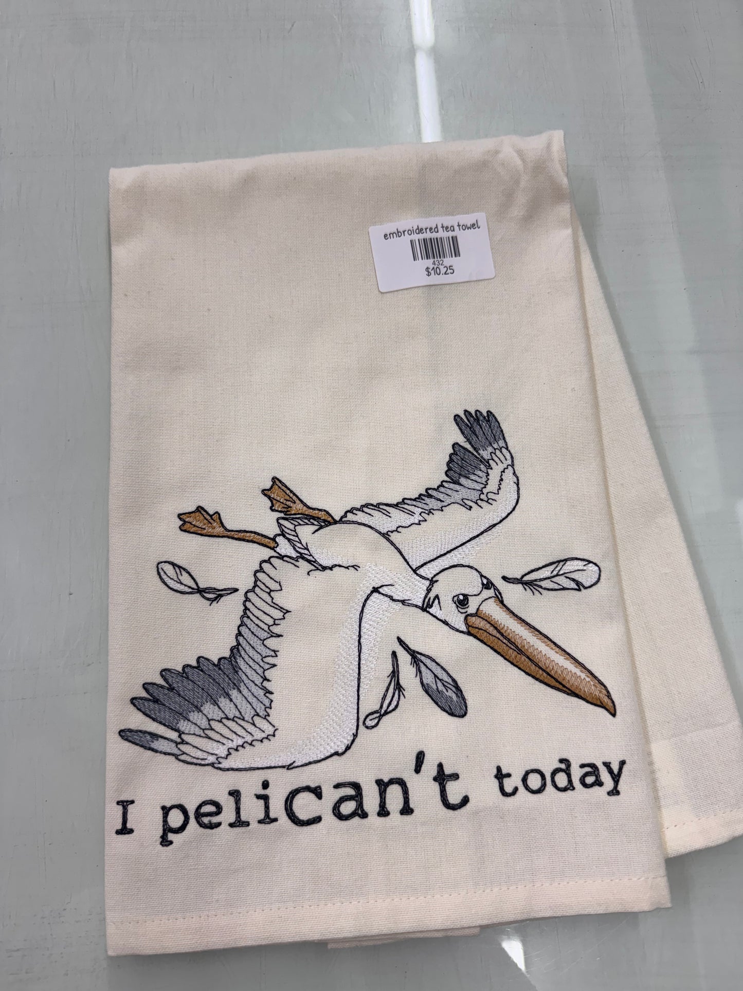 I Pelican’t Today Embroidered Tea Towel